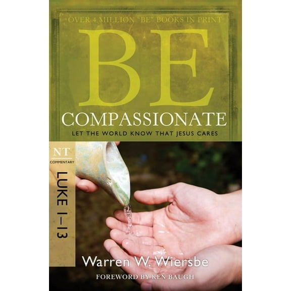 Be Series Commentary Be Compassionate: Let the World Know That Jesus Cares, NT Commentary: Luke 1-13, (Paperback)
