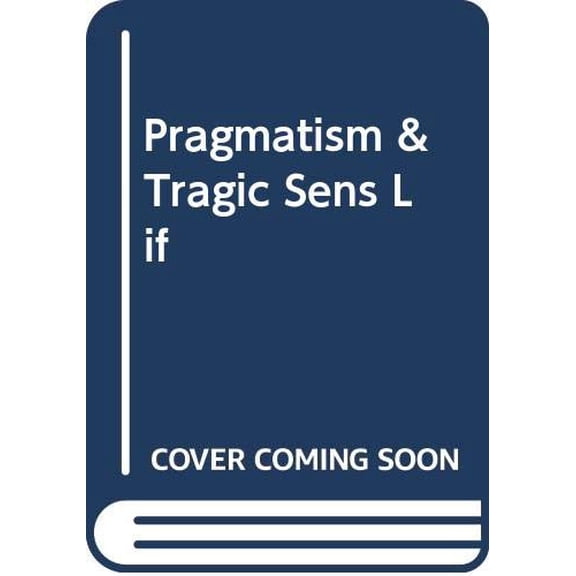 Pre-Owned Pragmatism & Tragic Sens Lif (Hardcover) 0465061761 9780465061761