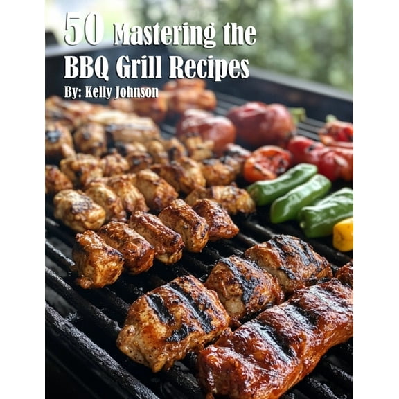 50 Mastering the BBQ Grill Recipes, (Paperback)