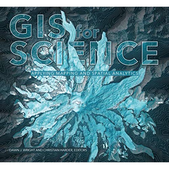 GIS for Science: Applying Mapping and Spatial Analytics