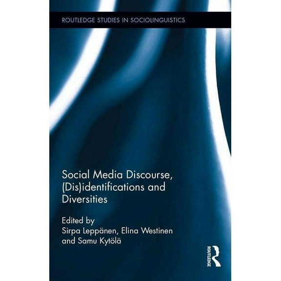 Routledge Studies in Sociolinguistics Social Media Discourse, (Dis)identifications and Diversities, (Hardcover)