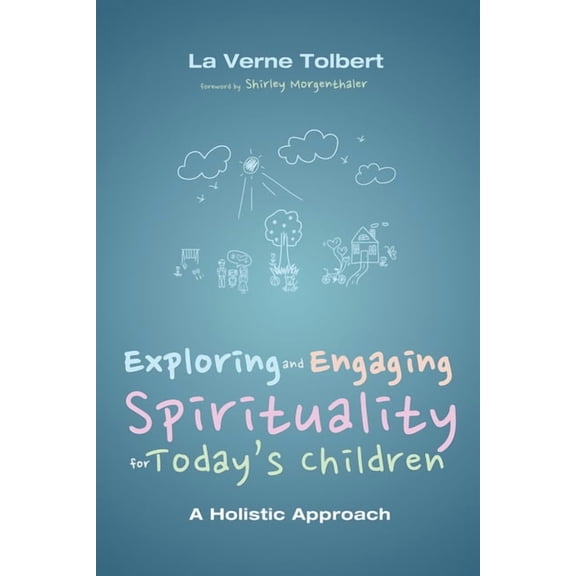 Exploring and Engaging Spirituality for Today's Children: A Holistic Approach, (Hardcover)