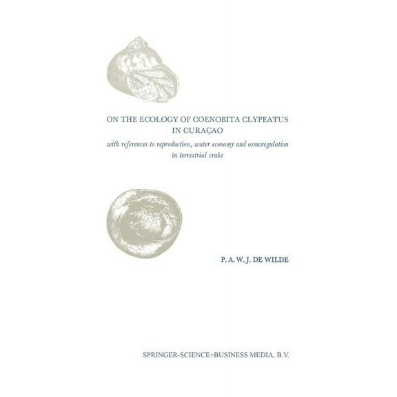 On the Ecology of Coenobita Clypeatus in Curaçao: With Reference to Reproduction, Water Economy and Osmoregulation in Te, (Paperback)