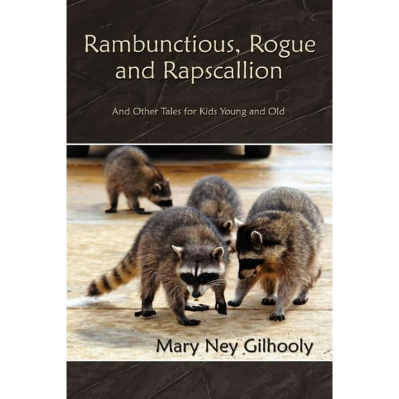 Rambunctious, Rogue and Rapscallion : And Other Tales for Kids Young and Old