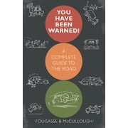 You Have Been Warned! : A Complete Guide to the Road (Hardcover)