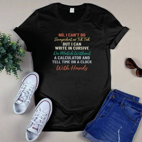 NO I CAN'T DO SNAPCHAT OR TIKTOK T-SHIRT