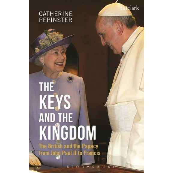 The Keys and the Kingdom : The British and the Papacy from John Paul II to Francis (Paperback)