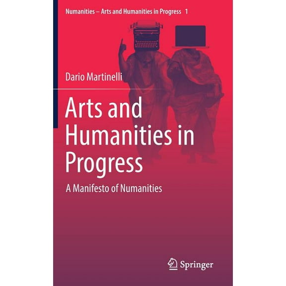Numanities - Arts and Humanities in Prog Arts and Humanities in Progress: A Manifesto of Numanities, Book 1, (Hardcover)