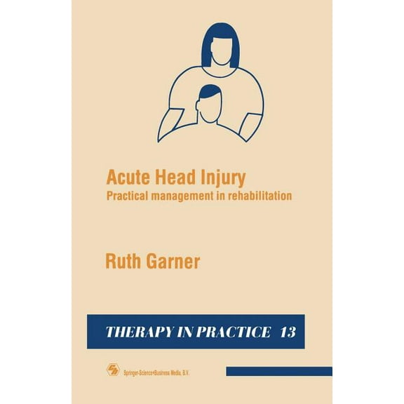 Therapy in Practice Acute Head Injury: Practical Management in Rehabilitation, Book 13, (Paperback)