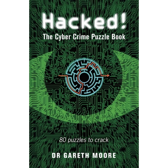 Pre-Owned Hacked!: The Cyber Crime Puzzle Book - 100 Puzzles to Crack (Paperback) 178929472X 9781789294729