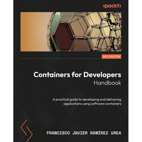 Containers for Developers Handbook: A practical guide to developing and delivering applications using software containers (Paperback)