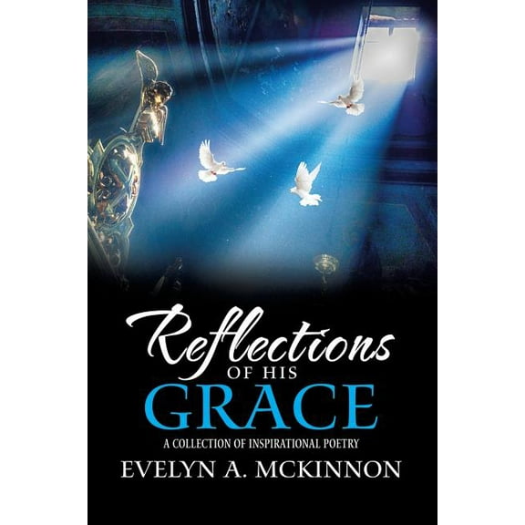 Reflections of His Grace: A Collection of Inspirational Poetry