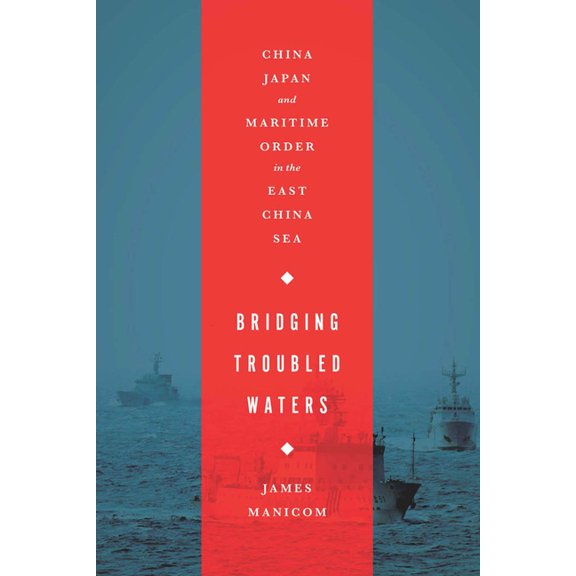 Bridging Troubled Waters: China, Japan, and Maritime Order in the East China Sea, (Hardcover)