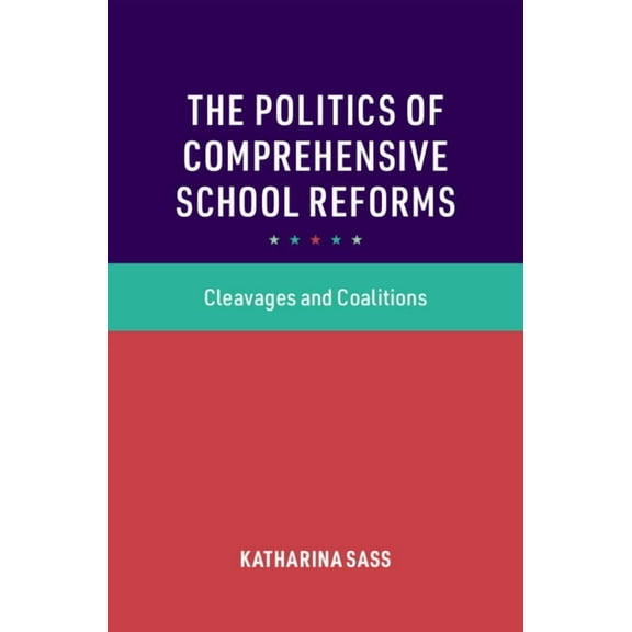 Cambridge Studies in the Comparative Pol The Politics of Comprehensive School Reforms, (Hardcover)