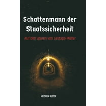 Schattenmann der Staatssicherheit: Auf den Spuren von Gestapo-MÃ¼ller, (Hardcover)