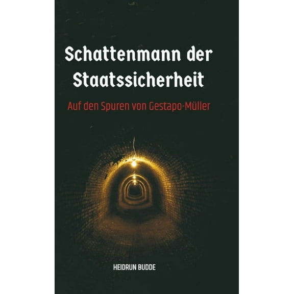 Schattenmann der Staatssicherheit: Auf den Spuren von Gestapo-MÃ¼ller, (Hardcover)