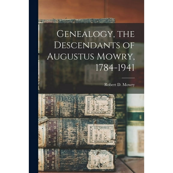 Genealogy, the Descendants of Augustus Mowry, 1784-1941, (Paperback)
