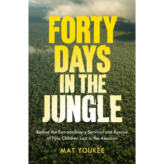 Forty Days in the Jungle: Behind the Extraordinary Survival and Rescue of Four Children Lost in the Amazon, (Paperback)