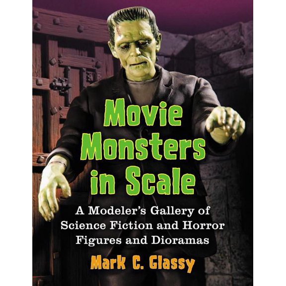 Movie Monsters in Scale: A Modeler's Gallery of Science Fiction and Horror Figures and Dioramas (Paperback)