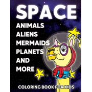 Space Animals Coloring Book For Kids : Aliens Mermaids Planets And More - Astronauts Illustrations (Paperback)