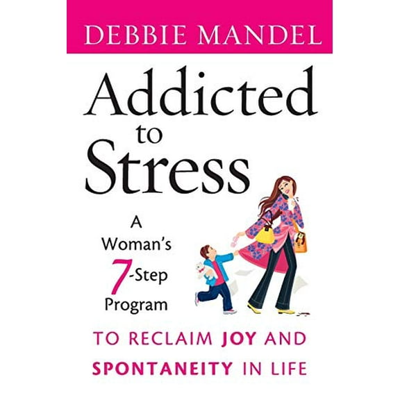 Pre-Owned Addicted to Stress: A Woman's 7 Step Program to Reclaim Joy and Spontaneity in Life (Paperback) 0470485906 9780470485903