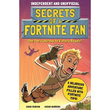 Secrets of a Fortnite Fan: Secrets of a Fortnite Fan (Independent & Unofficial): The Fact-Packed, Fun-Filled Unofficial Fortnite Adventure! (Paperback)
