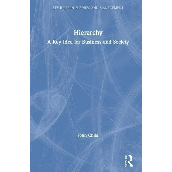 Key Ideas in Business and Management Hierarchy: A Key Idea for Business and Society, (Hardcover)