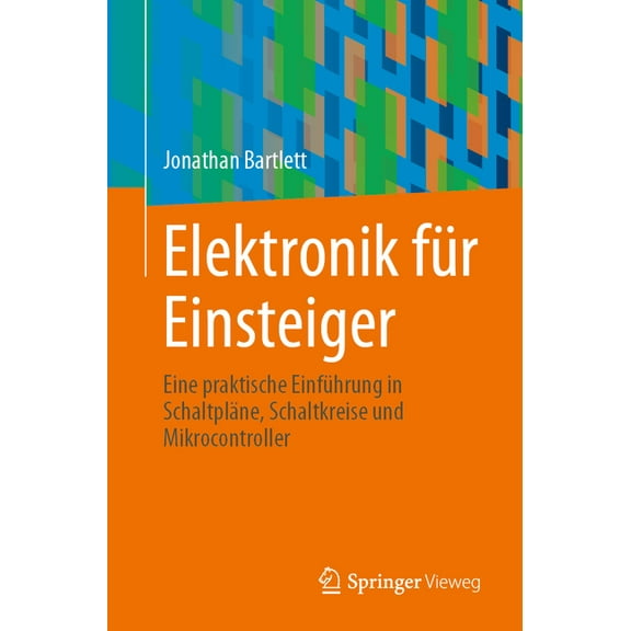 Elektronik FÃ¼r Einsteiger: Eine Praktische EinfÃ¼hrung in SchaltplÃ¤ne, Schaltkreise Und Mikrocontroller, (Paperback)