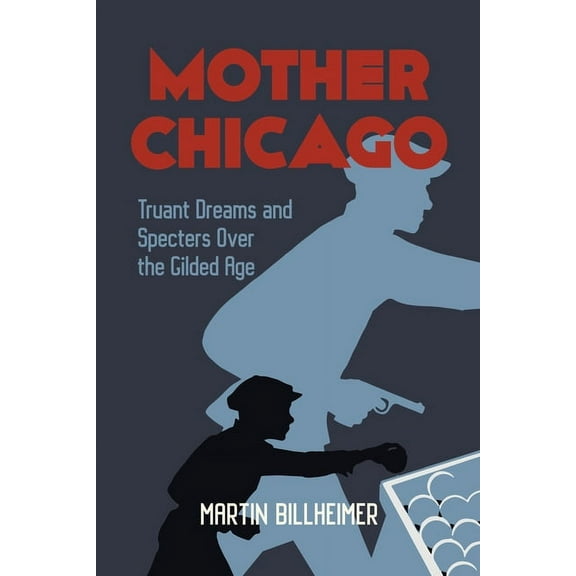 Mother Chicago: Truant Dreams and Specters Over the Gilded Age (Paperback)