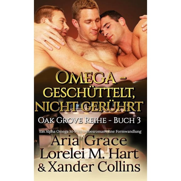Oak Grove: Omega - geschüttelt, nicht gerührt: Alpha Omega M-Preg Liebesroman ohne Formwandlung (Paperback)