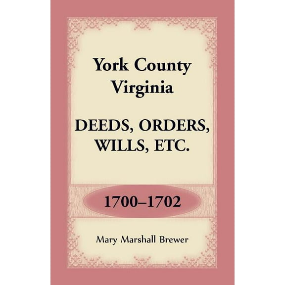 York County, Virginia Deeds, Orders, Wills, Etc., 1700-1702 (Paperback)