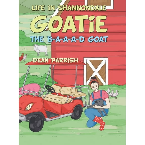 Life in Shannondale: Goatie the B-A-A-A-D Goat, (Hardcover)