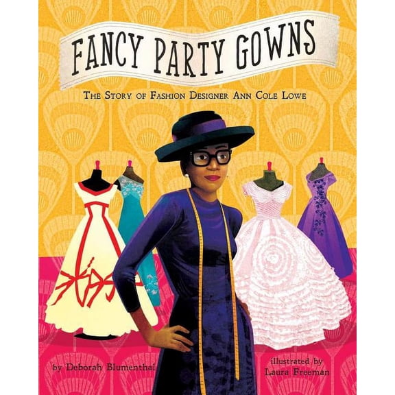 Fancy Party Gowns: The Story of Fashion Designer Ann Cole Lowe, (Hardcover)