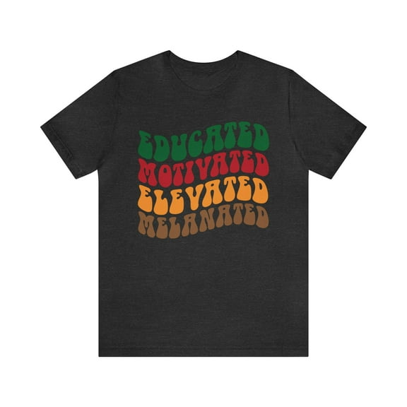 Educated Motivated Elevated Melanated Shirt, Black History Unisex T-Shirt