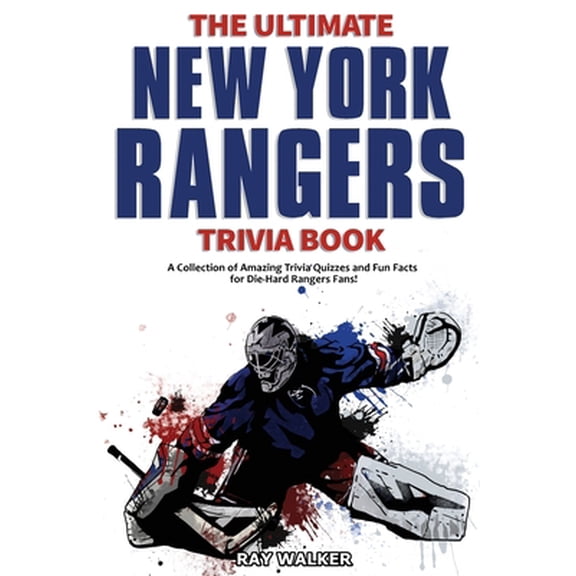 Pre-Owned The Ultimate New York Rangers Trivia Book: A Collection of Amazing Trivia Quizzes and Fun Facts for Die-Hard Rangers Fans! (Paperback) 1953563996 9781953563996