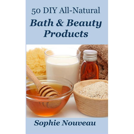 50 DIY All-Natural Bath & Beauty Products - eBook