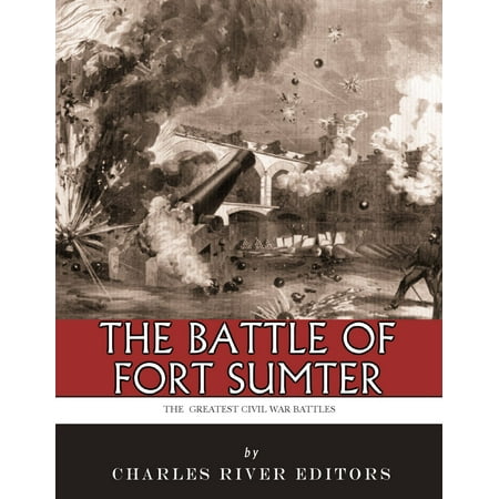 The Greatest Civil War Battles: The Battle of Fort Sumter -