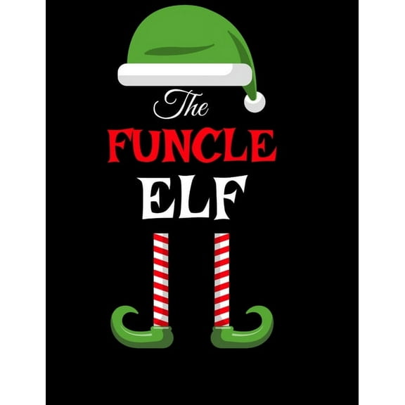 The Funcle Elf: Funny Sayings Christmas Journal & Composition Notebook Gift For Uncle From Niece & Nephew - 8.5&, (Paperback)