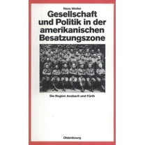 Quellen Und Darstellungen Zur Zeitgeschi Gesellschaft Und Politik in Der Amerikanischen Besatzungszone: Die Region Ansbach Und Fürth 1945-1949, Book 25, (Hardcover)