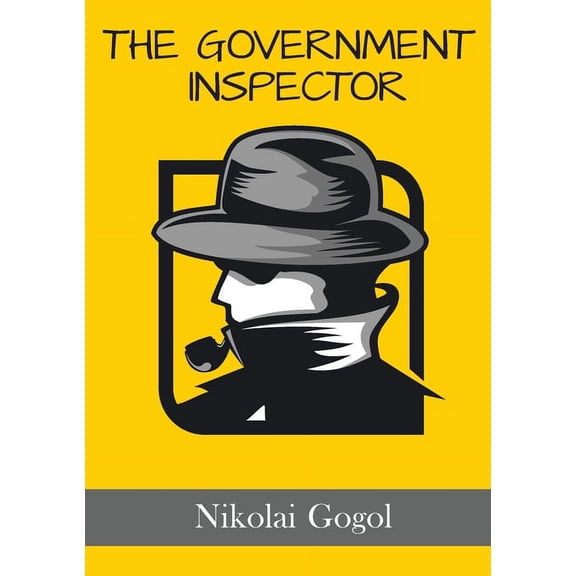 The Government Inspector: The Inspector General: A satirical play by the Russian and Ukrainian dramatist Nikolai Gogol, (Paperback)