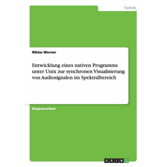 Entwicklung eines nativen Programms unter Unix zur synchronen Visualisierung von Audiosignalen im Spektralbereich (Paperback)