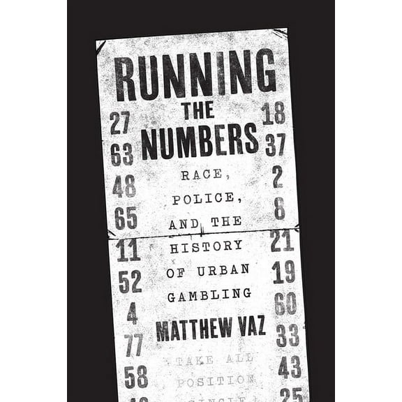 Historical Studies of Urban America Running the Numbers: Race, Police, and the History of Urban Gambling, (Hardcover)