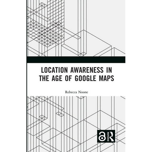 Location Awareness in the Age of Google Maps, (Hardcover)