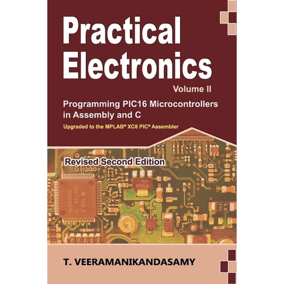Practical Electronics (Volume II): Programming PIC16 Microcontrollers in Assembly and C (Paperback)