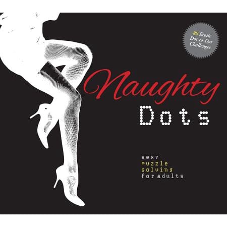 Naughty Dots : Sexy Puzzle Solving for Adults - 80 Erotic Dot-To-Dot (Best Of Naughty By Nature)