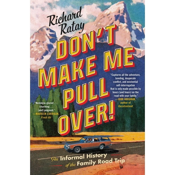 Don't make me pull over! : an informal history of the family road trip: 9781501188756