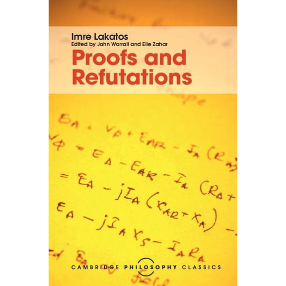 Cambridge Philosophy Classics Proofs and Refutations: The Logic of Mathematical Discovery, (Hardcover)