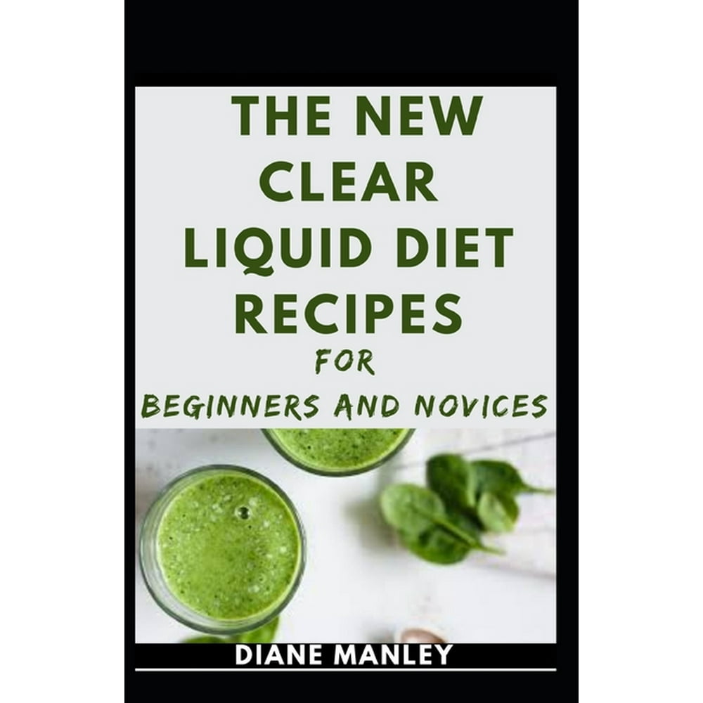 The New Clear Liquid Diet Recipes For Beginners And Novices (Paperback