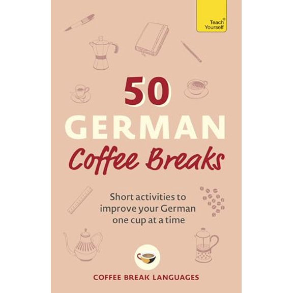 Pre-Owned 50 German Coffee Breaks: Short Activities to Improve Your German One Cup at a Time (Paperback) 1399802429 9781399802420