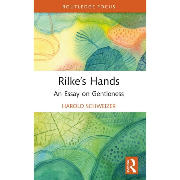 Routledge Focus on Literature Rilke's Hands: An Essay on Gentleness, (Paperback)